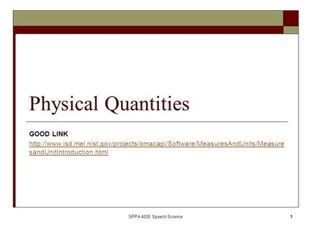 SPPA 4030 Speech Science1 Physical Quantities GOOD LINK  sandUnitIntroduction.html.