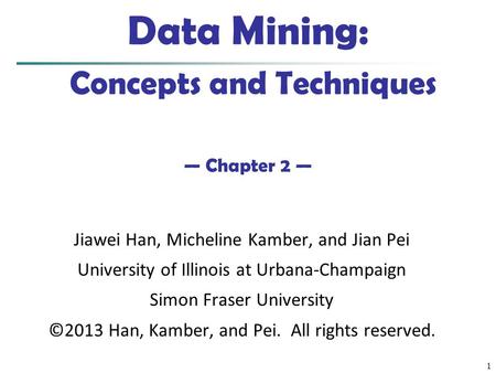 Data Mining: Concepts and Techniques — Chapter 2 —