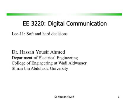 EE 3220: Digital Communication Dr Hassan Yousif 1 Dr. Hassan Yousif Ahmed Department of Electrical Engineering College of Engineering at Wadi Aldwasser.