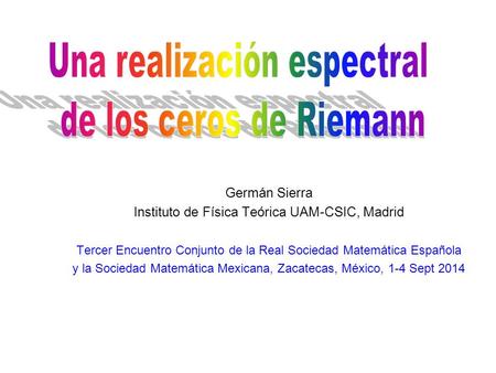 Germán Sierra Instituto de Física Teórica UAM-CSIC, Madrid Tercer Encuentro Conjunto de la Real Sociedad Matemática Española y la Sociedad Matemática Mexicana,