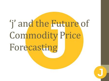 ‘j’ and the Future of Commodity Price Forecasting.