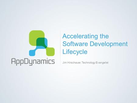 Accelerating the Software Development Lifecycle Jim Hirschauer, Technology Evangelist.