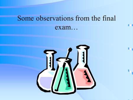 Some observations from the final exam…. Review from Chapter 4 & 5 Can atoms of two different elements have the same ground state electron configuration?