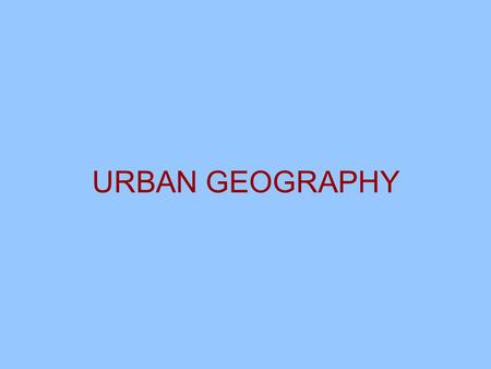 URBAN GEOGRAPHY.