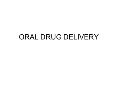 ORAL DRUG DELIVERY.