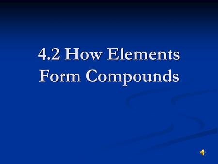 4.2 How Elements Form Compounds