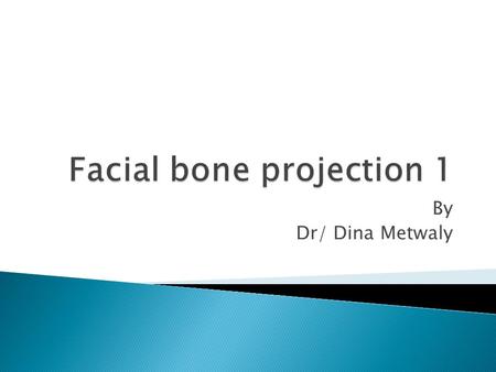 By Dr/ Dina Metwaly.  Severe trauma to the facial area usually proceeds to CT with 2D and possibly 3D reconstructions.  Facial radiographs remain a.