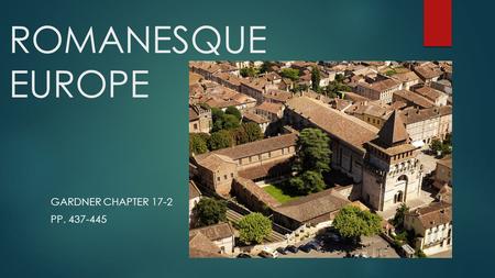 ROMANESQUE EUROPE GARDNER CHAPTER 17-2 PP. 437-445.