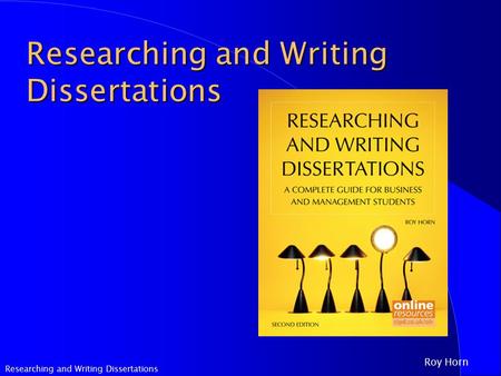 Researching and Writing Dissertations Roy Horn Researching and Writing Dissertations.