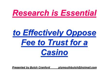 Research is Essential to Effectively Oppose Fee to Trust for a Casino Presented by Butch Cranford