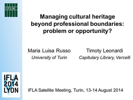 Managing cultural heritage beyond professional boundaries: problem or opportunity? Maria Luisa Russo University of Turin Timoty Leonardi Capitulary Library,