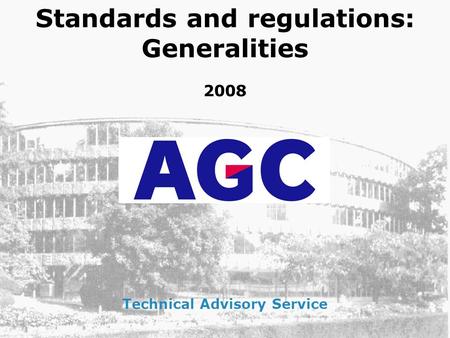 Standards and regulations: Generalities 2008 Technical Advisory Service.