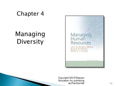 4-1 Copyright ©2010 Pearson Education, Inc. publishing as Prentice Hall Managing Diversity Chapter 4.