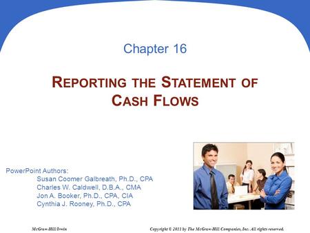 PowerPoint Authors: Susan Coomer Galbreath, Ph.D., CPA Charles W. Caldwell, D.B.A., CMA Jon A. Booker, Ph.D., CPA, CIA Cynthia J. Rooney, Ph.D., CPA McGraw-Hill/Irwin.