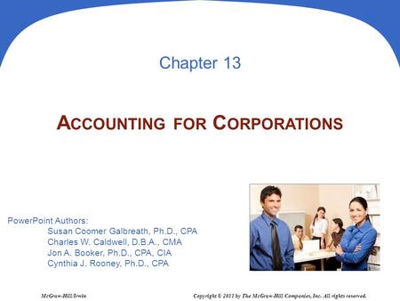 PowerPoint Authors: Susan Coomer Galbreath, Ph.D., CPA Charles W. Caldwell, D.B.A., CMA Jon A. Booker, Ph.D., CPA, CIA Cynthia J. Rooney, Ph.D., CPA McGraw-Hill/Irwin.