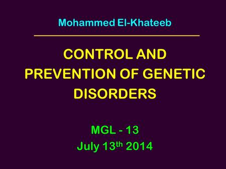 CONTROL AND PREVENTION OF GENETIC DISORDERS MGL - 13 July 13th 2014