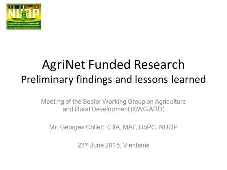 AgriNet Funded Research Preliminary findings and lessons learned Meeting of the Sector Working Group on Agriculture and Rural Development (SWG ARD) Mr.