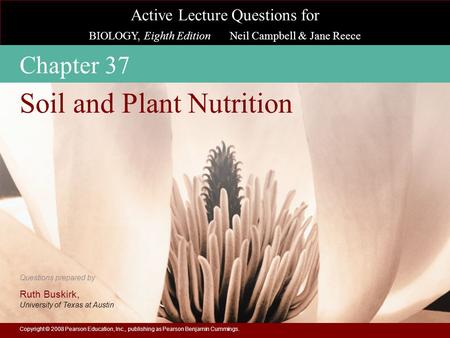 Active Lecture Questions for BIOLOGY, Eighth Edition Neil Campbell & Jane Reece Questions prepared by Ruth Buskirk, University of Texas at Austin Copyright.