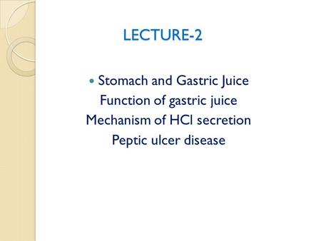 LECTURE-2 Stomach and Gastric Juice Function of gastric juice