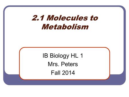 2.1 Molecules to Metabolism