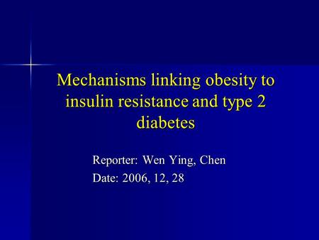 Mechanisms linking obesity to insulin resistance and type 2 diabetes Reporter: Wen Ying, Chen Date: 2006, 12, 28.