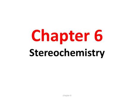 Chapter 6 Stereochemistry