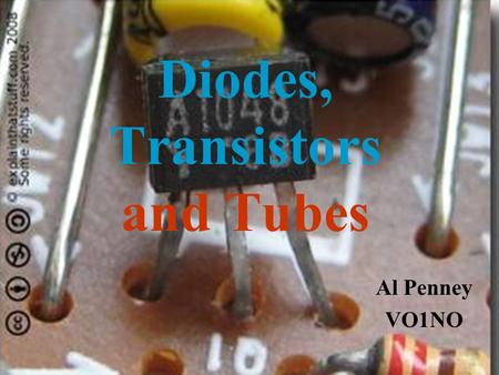 Diodes, Transistors and Tubes