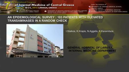 AN EPIDEMIOLOGICAL SURVEY : 103 PATIENTS WITH ELEVATED TRANSAMINASES IN A RANDOM CHECK I.Staikos, K.Krapis, N.Aggelis, K.Karamitsos GENERAL HOSPITAL OF.