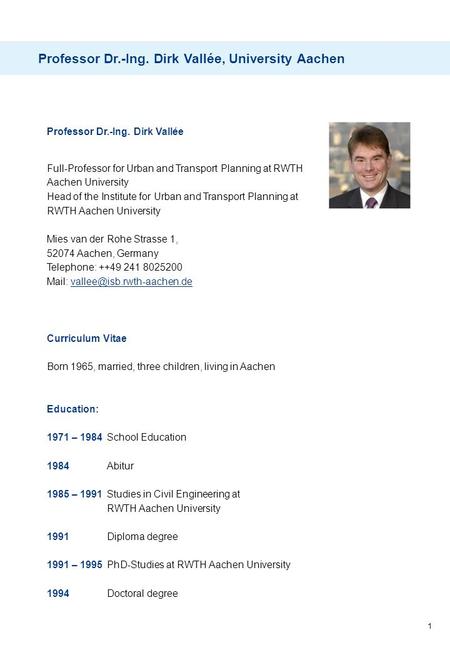 1 Professor Dr.-Ing. Dirk Vallée, University Aachen Professor Dr.-Ing. Dirk Vallée Full-Professor for Urban and Transport Planning at RWTH Aachen University.