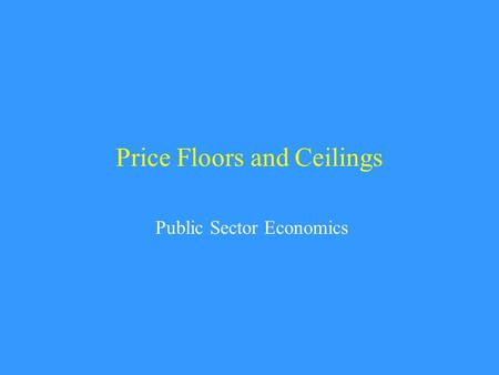 Price Floors and Ceilings Public Sector Economics.