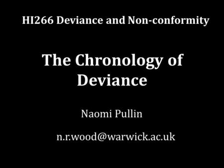 The Chronology of Deviance HI266 Deviance and Non-conformity Naomi Pullin