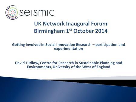 Getting involved in Social Innovation Research – participation and experimentation David Ludlow, Centre for Research in Sustainable Planning and Environments,