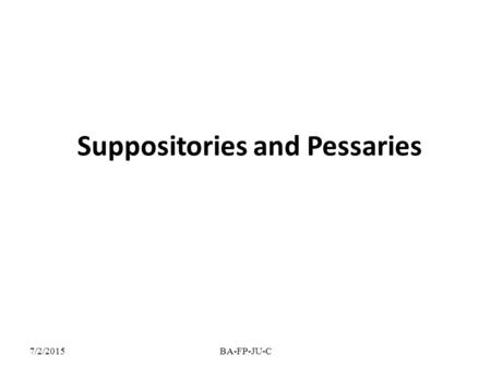 Suppositories and Pessaries