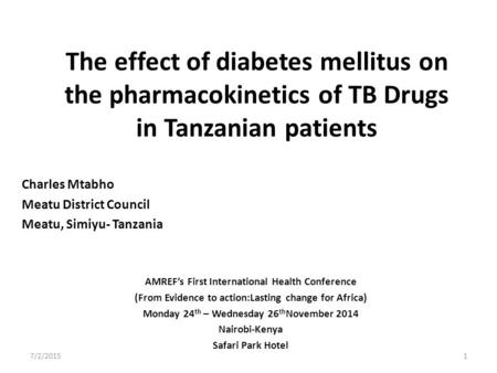 The effect of diabetes mellitus on the pharmacokinetics of TB Drugs in Tanzanian patients Charles Mtabho Meatu District Council Meatu, Simiyu- Tanzania.