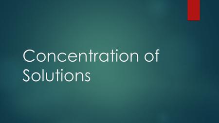 Concentration of Solutions. Concentrations of Solutions (Section 2.5) Concentration = quantity of solute quantity of solution A solution is dilute if.