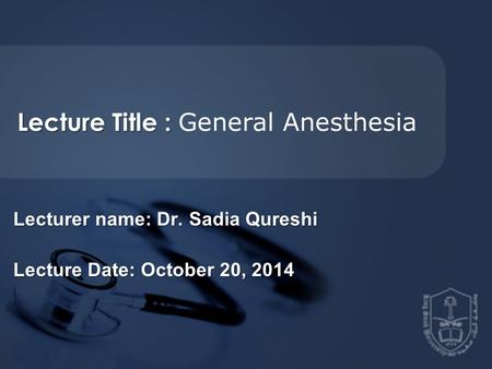 Lecture Title : General Anesthesia