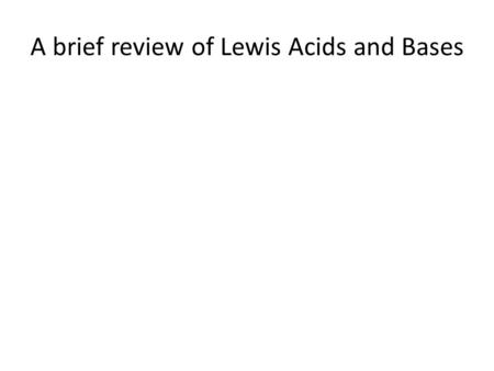 A brief review of Lewis Acids and Bases. Boron: Group 3A Boron Hydrides: B x H y Simplest is “diborane” B 2 H 6 Draw its Lewis structure Also called “boranes”