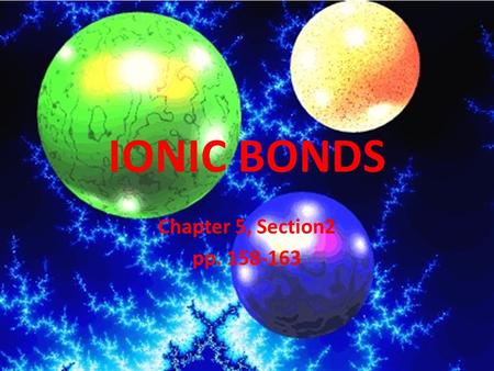 IONIC BONDS Chapter 5, Section2 pp. 158-163.