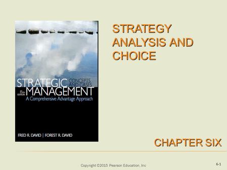 Copyright ©2015 Pearson Education, Inc 6-1. Copyright ©2015 Pearson Education, Inc 1. Describe a three-stage framework for choosing among alternative.