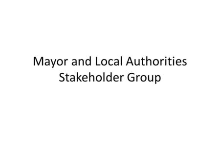 Mayor and Local Authorities Stakeholder Group. Progress against Commitments Advocate for strengthening the role and functions of local governments Promote.