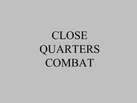 CLOSE QUARTERS COMBAT.