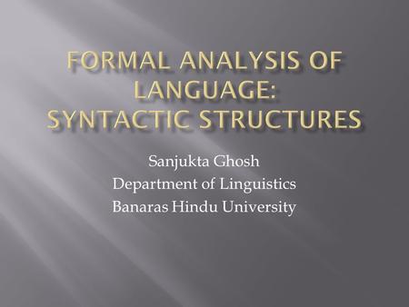 Sanjukta Ghosh Department of Linguistics Banaras Hindu University.