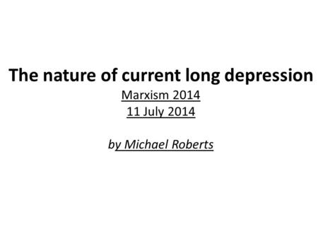 The nature of current long depression Marxism July by Michael Roberts