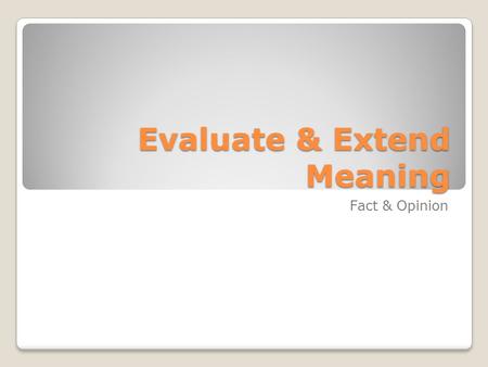 Evaluate & Extend Meaning Fact & Opinion. Predicting Outcomes A prediction is a logical guess based on the information you have been given. The waterworks.