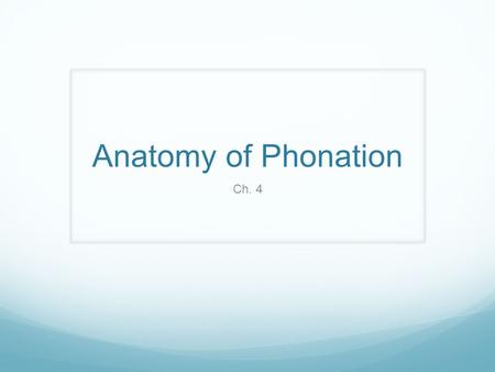 Anatomy of Phonation Ch. 4.