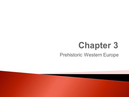 Prehistoric Western Europe.  The Stone Age ◦ Scholars divided the Western European Stone Age into three periods:  Paleolithic (“old stone”)—earliest.