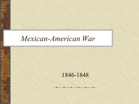 Mexican-American War 1846-1848.