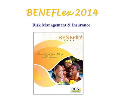 BENEFLex 2014 Risk Management & Insurance. Please do not ask questions of coworkers, school secretaries, department heads, principals. They may not have.