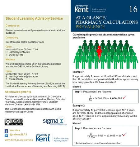 Calculating the prevalence of a condition within a given population. Example 1 If approximately 1 person in 16 in the UK has diabetes, and the UK population.