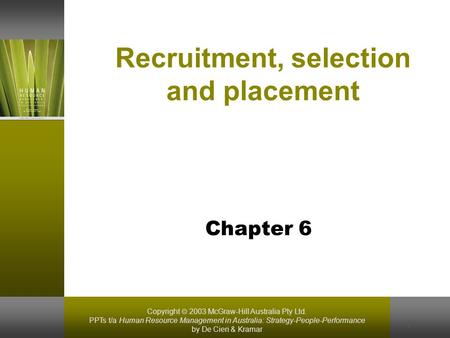 Copyright  2003 McGraw-Hill Australia Pty Ltd. PPTs t/a Human Resource Management in Australia: Strategy-People-Performance by De Cieri & Kramar 1 Recruitment,